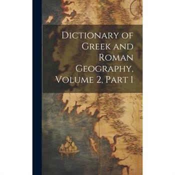 Dictionary of Greek and Roman Geography, Volume 2, part 1