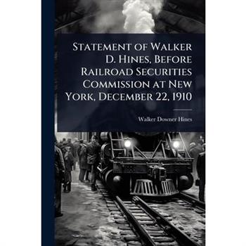 Statement of Walker D. Hines, Before Railroad Securities Commission at New York, December 22, 1910