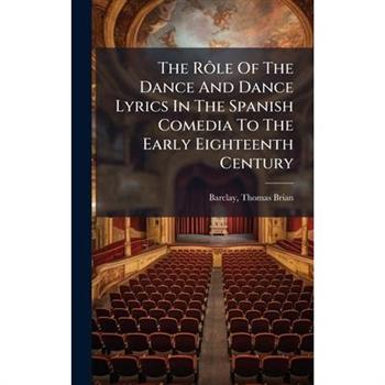 The R?織le Of The Dance And Dance Lyrics In The Spanish Comedia To The Early Eighteenth Century