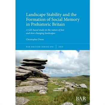 Landscape Stability and the Formation of Social Memory in Prehistoric Britain