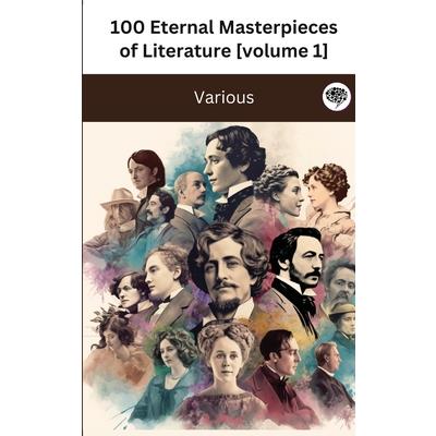 100 Eternal Masterpieces of Literature [volume 1] (100 Books You Must Read Before You Die)