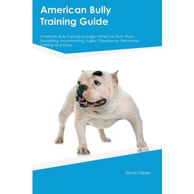 American Bully Training Guide American Bully Training Includes