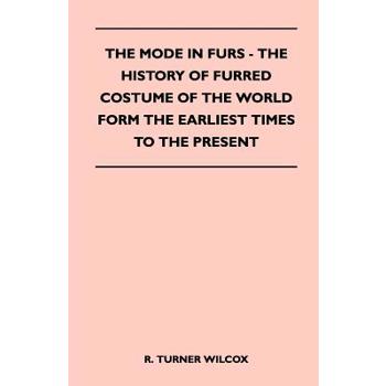 The Mode in Furs - The History of Furred Costume of the World Form the Earliest Times to the Present