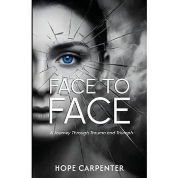 Face to Face - A Journey Through Trauma and Triumph