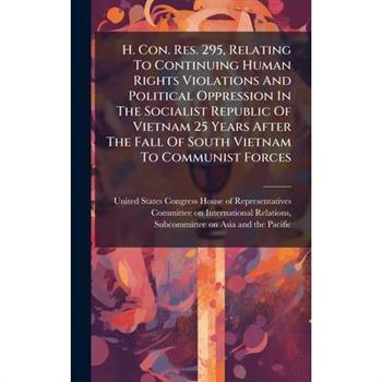 H. Con. Res. 295, Relating To Continuing Human Rights Violations And Political Oppression In The Socialist Republic Of Vietnam 25 Years After The Fall Of South Vietnam To Communist Forces