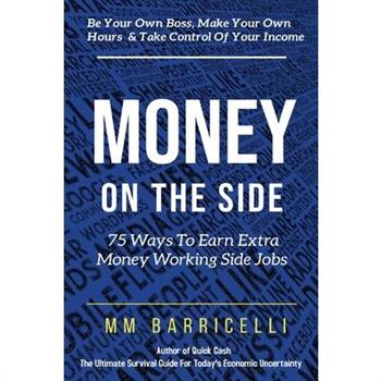 Money on the Side 75 Ways to Earn Extra Money Working Side Jobs Money on the Side 75 Ways to Earn Extra Money Working Side Jobs