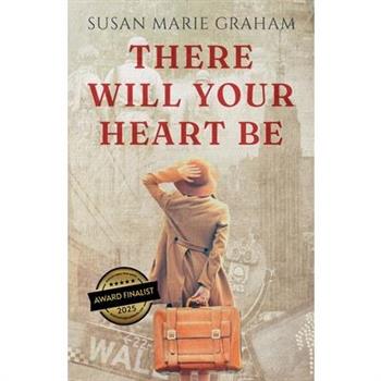 There Will Your Heart Be