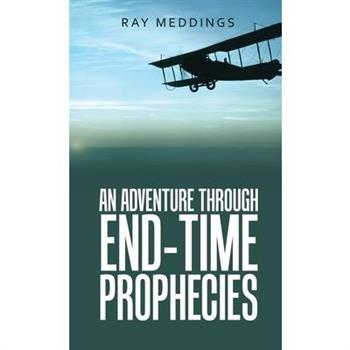 An Adventure Through End-Time Prophecies