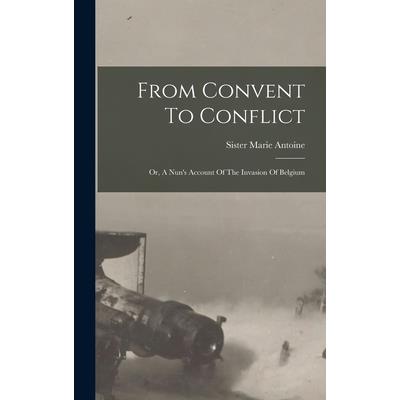 From Convent To Conflict; Or, A Nun's Account Of The Invasion Of Belgium