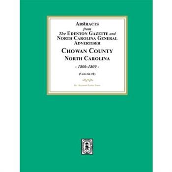 Abstracts from the Edenton Gazette and North Carolina General Advertiser, Chowan County, North Carolina, 1806-1809. (Volume #1)