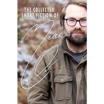 The Collected Short Fiction of Matthew LeDrew