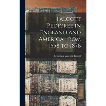 Talcott Pedigree in England and America From 1558 to 1876