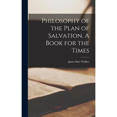 Philosophy of the Plan of Salvation. A Book for the Times