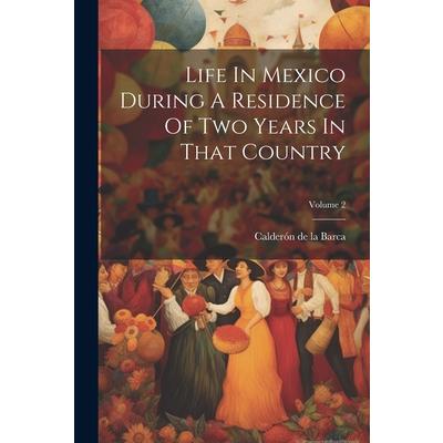 Life In Mexico During A Residence Of Two Years In That Country; Volume 2