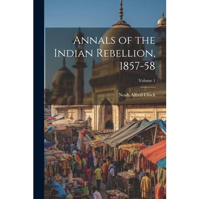 Annals of the Indian Rebellion, 1857-58; Volume 1
