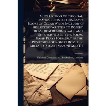 A Collection of Original Manuscripts Letters & Books of Oscar Wilde Including his Letters Written to Robert Ross From Reading Gaol and Unpublished Letters Poems & Plays Formerly in the Possession of R