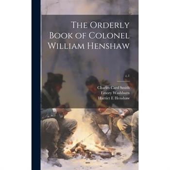The Orderly Book of Colonel William Henshaw; c.1