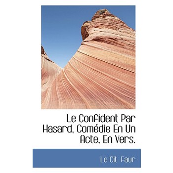 Le Confident Par Hasard, Com Die En Un Acte, En Vers.