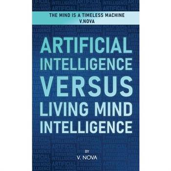 Artificial Intelligence Versus Living Mind Intelligence