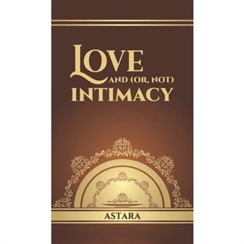 Love and (or, Not) Intimacy