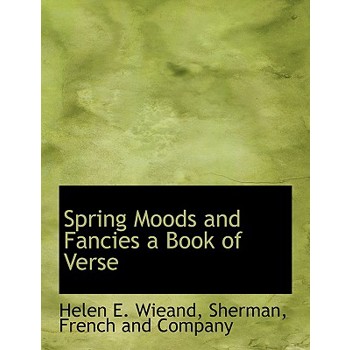 Spring Moods and Fancies a Book of Verse