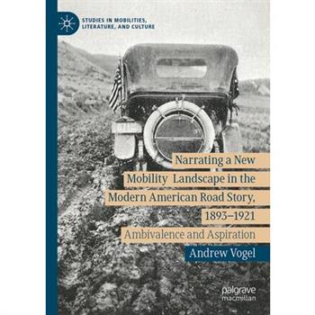 Narrating a New Mobility Landscape in the Modern American Road Story, 1893-1921