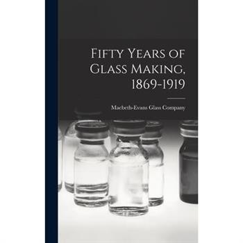Fifty Years of Glass Making, 1869-1919