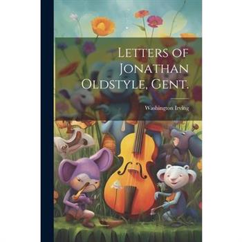 Letters of Jonathan Oldstyle, Gent.