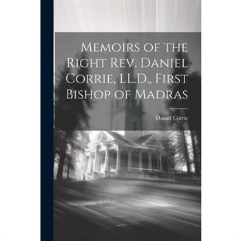 Memoirs of the Right Rev. Daniel Corrie, LL.D., First Bishop of Madras