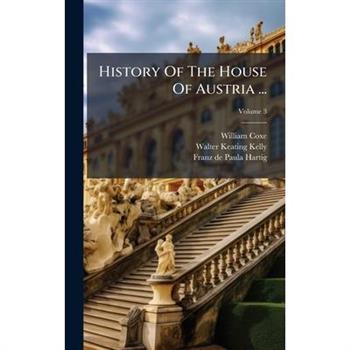 History Of The House Of Austria ...