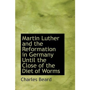 Martin Luther and the Reformation in Germany Until the Close of the Diet of Worms