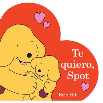 Te Quiero, Spot (I Love You, Spot Spanish Edition)