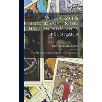 Witchcraft & Second Sight in the Highlands & Islands of Scotland