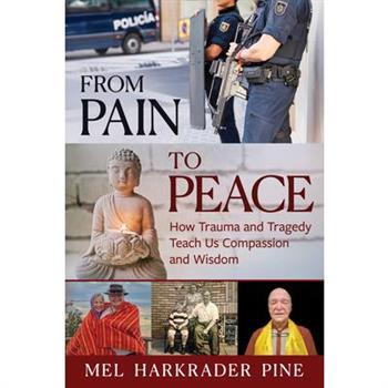 From Pain to Peace: How Trauma and Tragedy Teach Us Compassion and Wisdom