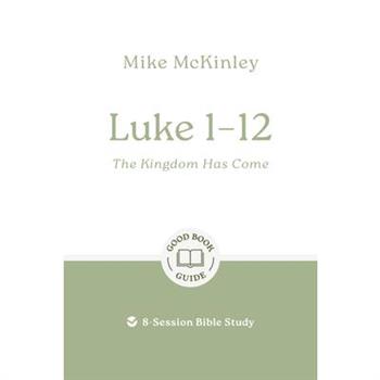 Luke 1-12: The Kingdom Has Come