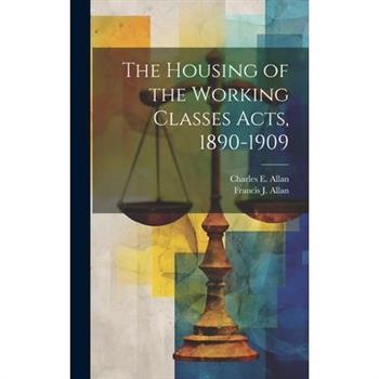 The Housing of the Working Classes Acts, 1890-1909
