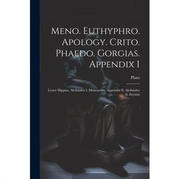 Meno. Euthyphro. Apology. Crito. Phaedo. Gorgias. Appendix I