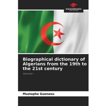 Biographical dictionary of Algerians from the 19th to the 21st century