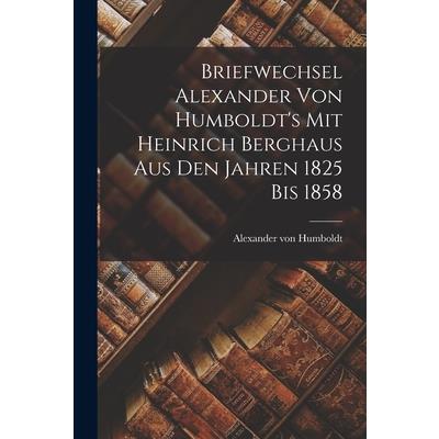 Briefwechsel Alexander von Humboldt’s mit Heinrich Berghaus aus den Jahren 1825 bis 1858