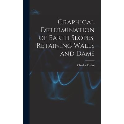 Graphical Determination of Earth Slopes, Retaining Walls and Dams