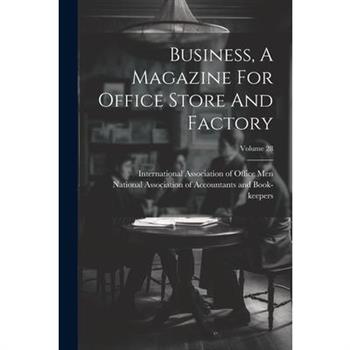 Business, A Magazine For Office Store And Factory; Volume 28