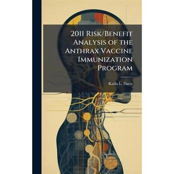 2011 Risk/Benefit Analysis of the Anthrax Vaccine Immunization Program