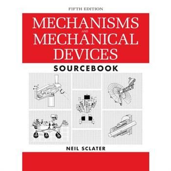 Mechanisms and Mechanical Devices Sourcebook