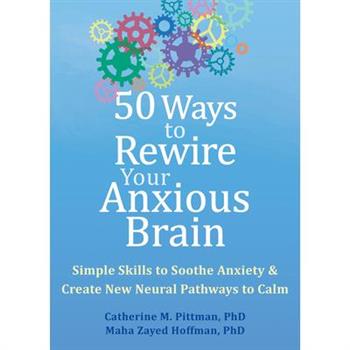 50 Ways to Rewire Your Anxious Brain