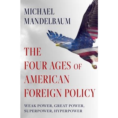 The Four Ages of American Foreign Policy