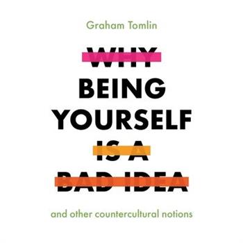 Why Being Yourself Is a Bad Idea