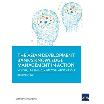 The Asian Development Bank's Knowledge Management in Action