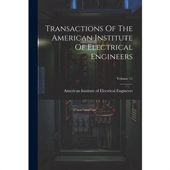 Transactions Of The American Institute Of Electrical Engineers; Volume 11