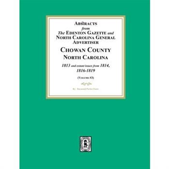 Abstracts from the Edenton Gazette and North Carolina General Advertiser, Chowan County, North Carolina, 1813 and extant issues from 1814, 1816-1819. (Volume #3)