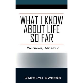 What I Know about Life So Far
